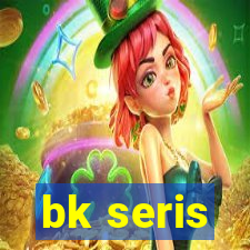 bk seris